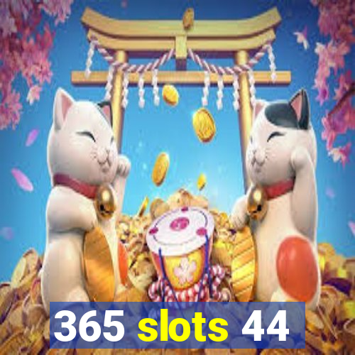 365 slots 44